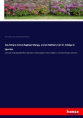 Cover: Des Ritters Anton Raphael Mengs, ersten Mahlers Karl III. Koenigs in Spanien - Hansebooks
