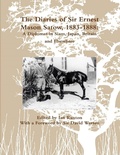 Cover: The Diaries of Sir Ernest Mason Satow, 1883-1888: A Diplomat In Siam, Japan, Britain and Elsewhere - Lulu.com