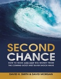 Cover: Second Chance: How to Make and Keep Big Money from the Coming Gold and Silver Shock - Wave - Lulu Publishing Services