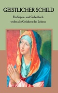 Cover: Geistlicher Schild - Ein Segen- und Gebetbuch wider alle Gefahren des Lebens - Books on Demand