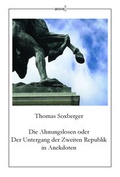 Cover: Die Ahnungslosen oder Der Untergang der Zweiten Republik in Anekdoten - AROVELL Verlag