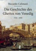 Cover: Die Geschichte des Ghettos von Venedig 1516 - 2016 - Jourist Verlags GmbH