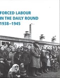 Cover: Forced labour in the daily round 1938-1945 - Stiftung Topographie d. Terrors