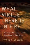 Cover: What Virtue There is in Fire - University of Georgia Press