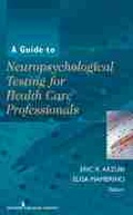 Cover: A Guide to Neuropsychological Testing for Health Care Professionals - Springer Publishing Company