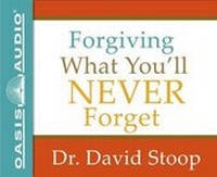 Enlarge image Cover: Forgiving What You'll Never Forget (Library Edition) - Oasis Audio