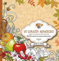 Abbildung von: Un corazon agradecido: Coloree y agradezca a Dios por sus abundantes provisiones / A Grateful Heart: Color and Thank God for His Abundant Blessings - CASA CREACION