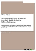 Cover: Gr&uuml;ndung einer Tochtergesellschaft innerhalb der EU. Rechtliche Rahmenbedingungen - GRIN Verlag