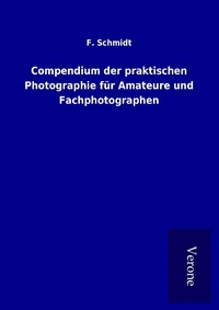 Abbildung von: Compendium der praktischen Photographie für Amateure und Fachphotographen - TP Verone Publishing
