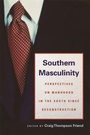 Cover: Southern Masculinity - University of Georgia Press