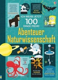 Cover: Ich wei&szlig; jetzt 100 Dinge mehr! Abenteuer Naturwissenschaft - Usborne