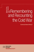 Cover: Remembering and Recounting the Cold War - Wochenschau Verlag