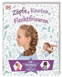 Abbildung von: Zöpfe, Knoten, Flechtfrisuren - Dorling Kindersley Verlag
