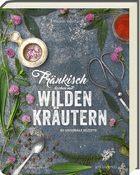 Abbildung von: Fränkisch kochen mit wilden Kräutern - ars vivendi