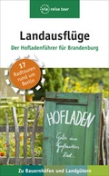 Cover: Landausfl&uuml;ge - Der Hofladenf&uuml;hrer f&uuml;r Brandenburg - via reise