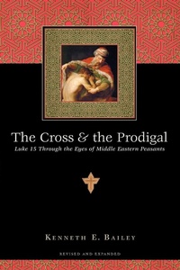 Bild: The Cross and the Prodigal - Luke 15 Through the Eyes of Middle Eastern Peasants - Inter-Varsity Press,US