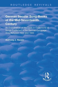 Abbildung von: German Secular Song-books of the Mid-seventeenth Century: An Examination of the Texts in Collections of Songs Published in the German-language Area Between 1624 and 1660 - Routledge