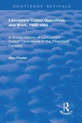 Cover: Lancashire Cotton Operatives and Work, 1900-1950 - Routledge