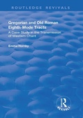 Cover: Gregorian and Old Roman Eighth-mode Tracts: A Case Study in the Transmission of Western Chant - Routledge