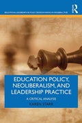 Cover: Education Policy, Neoliberalism, and Leadership Practice - Routledge