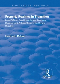 Enlarge image Cover: Property Regimes in Transition, Land Reform, Food Security and Economic Development: A Case Study in the Kyrguz Republic - Routledge