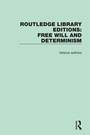 Cover: Routledge Library Editions: Free Will and Determinism - Routledge