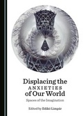 Cover: Displacing the Anxieties of Our World - Cambridge Scholars Publishing