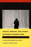 Cover: Politics, Ideology, and Literary Discourse in Modern China - Duke University Press