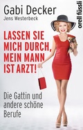 Cover: Lassen Sie mich durch, mein Mann ist Arzt! - Orell F&uuml;ssli