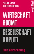 Cover: Wirtschaft boomt, Gesellschaft kaputt - Orell F&uuml;ssli