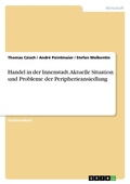 Cover: Handel in der Innenstadt. Aktuelle Situation und Probleme der Peripherieansiedlung - GRIN Publishing