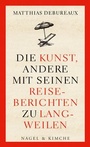 Bild: Die Kunst, andere mit seinen Reiseberichten zu langweilen - Nagel & Kimche
