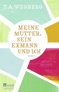 Enlarge image Cover: Meine Mutter, sein Exmann und ich - Rowohlt Taschenbuch