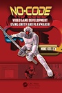 Cover: No-Code Video Game Development Using Unity and Playmaker - Routledge