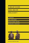 Cover: Is Belief in God Good, Bad or Irrelevant? - A Professor and a Punk Rocker Discuss Science, Religion, Naturalism Christianity - Inter-Varsity Press,US