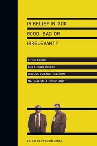 Enlarge image Cover: Is Belief in God Good, Bad or Irrelevant? - A Professor and a Punk Rocker Discuss Science, Religion, Naturalism Christianity - Inter-Varsity Press,US