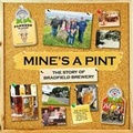 Cover: Mine's a Pint: The Story of Bradfield Brewery 2016 - Regional Magazine Company