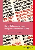 Cover: Kurtz Bekenntnis vom heiligen Sacrament (1545) - Edition Ruprecht