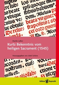 Abbildung von: Kurtz Bekenntnis vom heiligen Sacrament (1545) - Edition Ruprecht