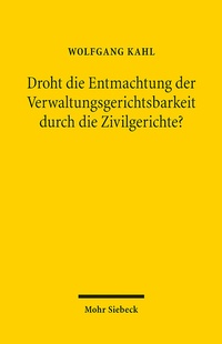 Abbildung von: Droht die Entmachtung der Verwaltungsgerichtsbarkeit durch die Zivilgerichte? - Mohr Siebeck