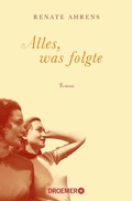 Cover: Alles, was folgte - Droemer