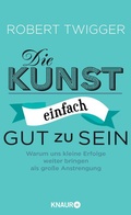 Cover: Die Kunst, einfach gut zu sein - Knaur