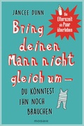 Cover: Bring deinen Mann nicht gleich um, du k&ouml;nntest ihn noch brauchen - Mosaik