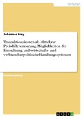 Cover: Transaktionskosten als Mittel zur Preisdifferenzierung. M&ouml;glichkeiten der Einordnung und wirtschafts- und verbraucherpolitische Handlungsoptionen - GRIN Verlag