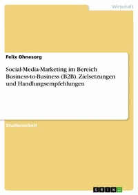 Abbildung von: Social-Media-Marketing im Bereich Business-to-Business (B2B). Zielsetzungen und Handlungsempfehlungen - GRIN Verlag