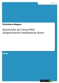Cover: Kunstwerke der Neuen Welt: Zeitgen&ouml;ssische brasilianische Kunst - GRIN Verlag