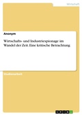 Cover: Wirtschafts- und Industriespionage im Wandel der Zeit. Eine kritische Betrachtung - GRIN Verlag