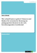 Cover: Wie schnell kann es gehen? Chancen und Risiken f&uuml;r systemische Beratung im p&auml;dagogischen Kontext in der sich beschleunigenden Gesellschaft - GRIN Verlag