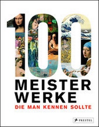 Abbildung von: 100 Meisterwerke, die man kennen sollte - Prestel