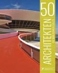 Cover: 50 Architekten, die man kennen sollte - Prestel